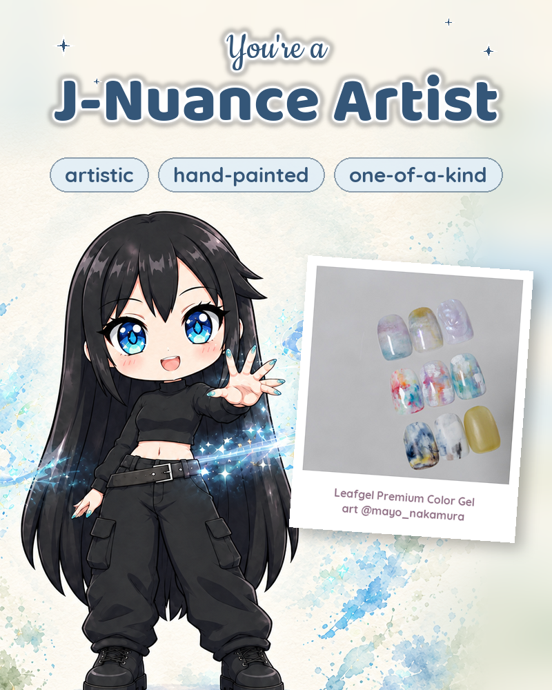 You're a J-Nuance Artist — artistic, hand-painted, one-of-a-kind